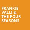 Frankie Valli The Four Seasons, ASU Gammage Auditorium, Tempe